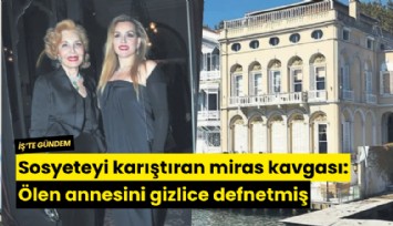 Sosyeteyi karıştıran miras kavgası: Ölen annesini gizlice defnetmiş