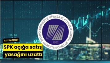 SPK açığa satış yasağını uzattı