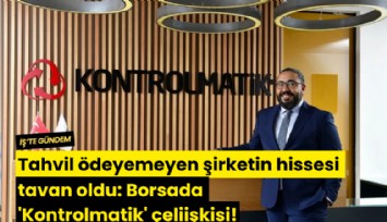 Tahvil ödeyemeyen şirketin hissesi tavan oldu: Borsada 'Kontrolmatik' çeliişkisi!