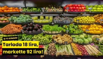 Tarlada 18 lira, markette 92 lira!