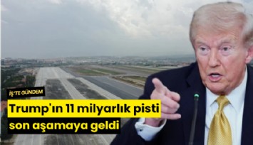 Trump'ın 11 milyarlık pisti son aşamaya geldi