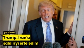 Trump: İran'a saldırıyı erteledim