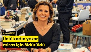 Ünlü kadın yazar miras için öldürüldü