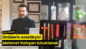 Ünlülerin estetikçisi Mehmet Rahşan tutuklandı