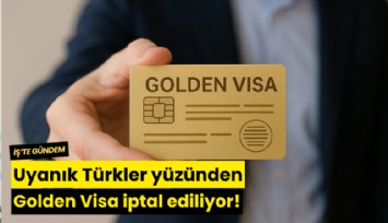 Uyanık Türkler yüzünden Golden Visa iptal ediliyor!