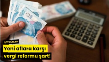 Yeni aflara karşı vergi reformu şart!