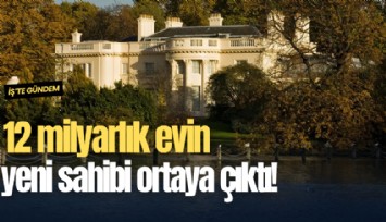 12 milyarlık evin yeni sahibi ortaya çıktı!