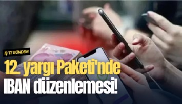 12. yargı Paketi'nde IBAN düzenlemesi!