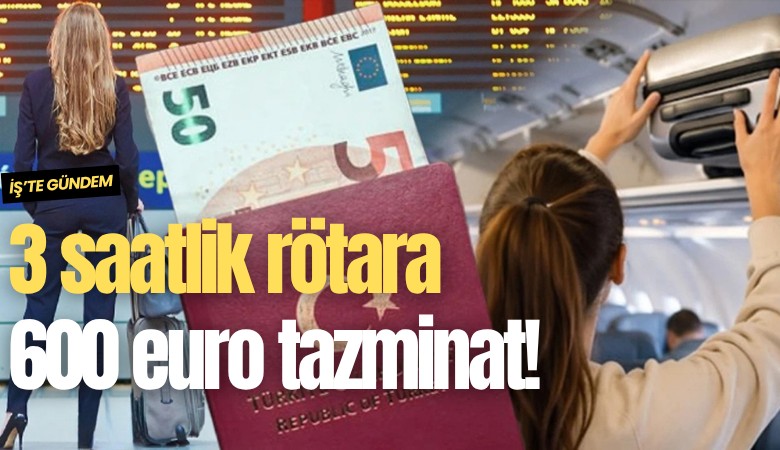 3 saatlik rötara 600 euro tazminat!