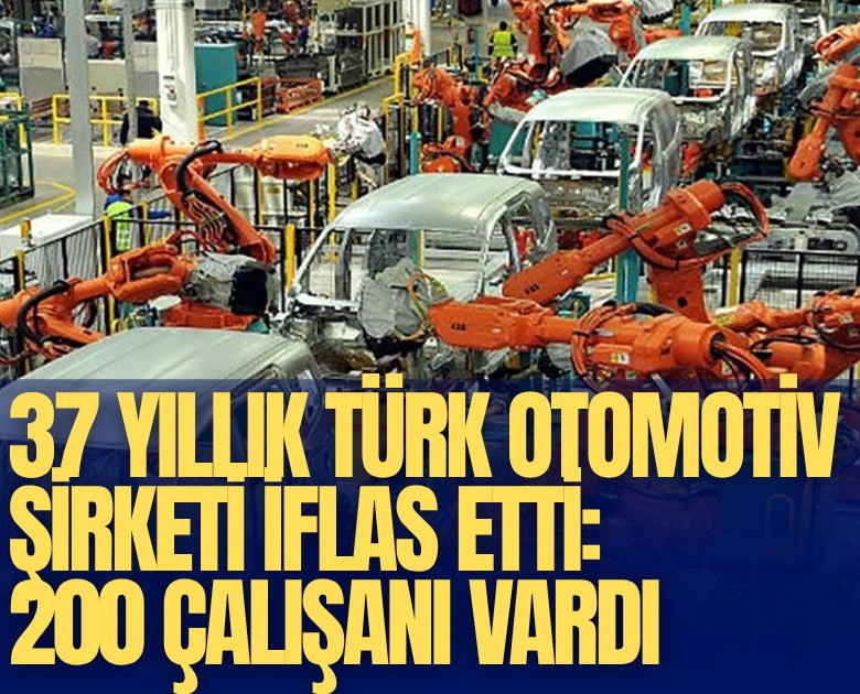 37 yıllık Türk otomotiv şirketi iflas etti: 200 çalışanı vardı