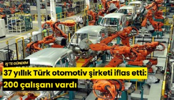 37 yıllık Türk otomotiv şirketi iflas etti: 200 çalışanı vardı