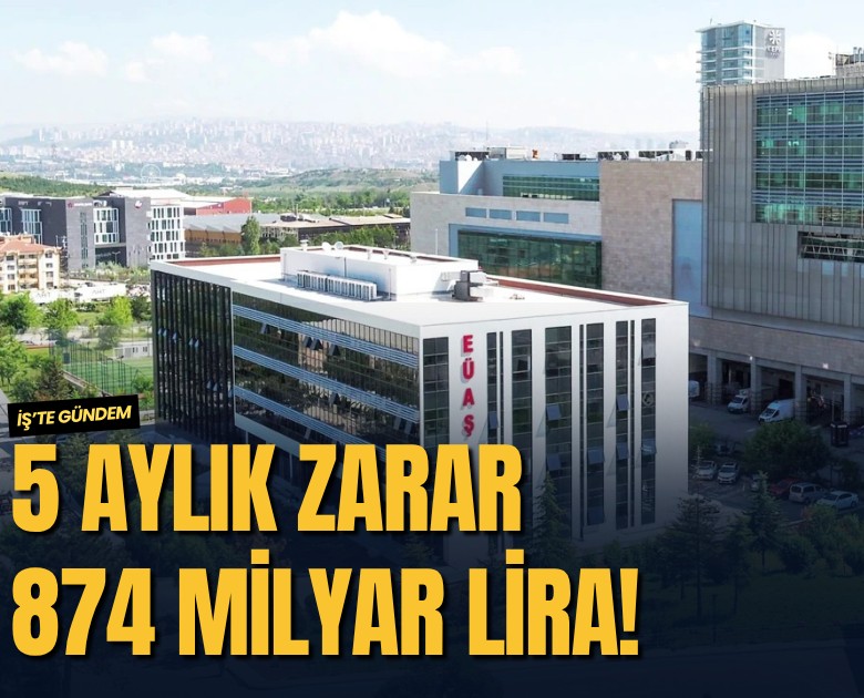 5 aylık zarar 874 milyar Lira!