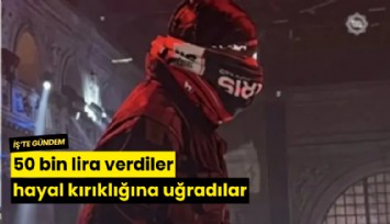 50 bin lira verdiler hayal kırıklığına uğradılar