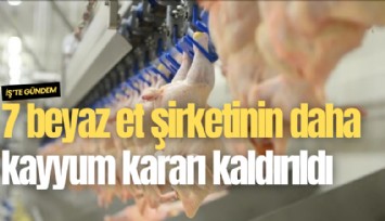 7 beyaz et şirketinin daha kayyum kararı kaldırıldı