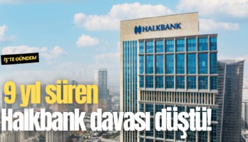 9 yıl süren Halkbank davası düştü!
