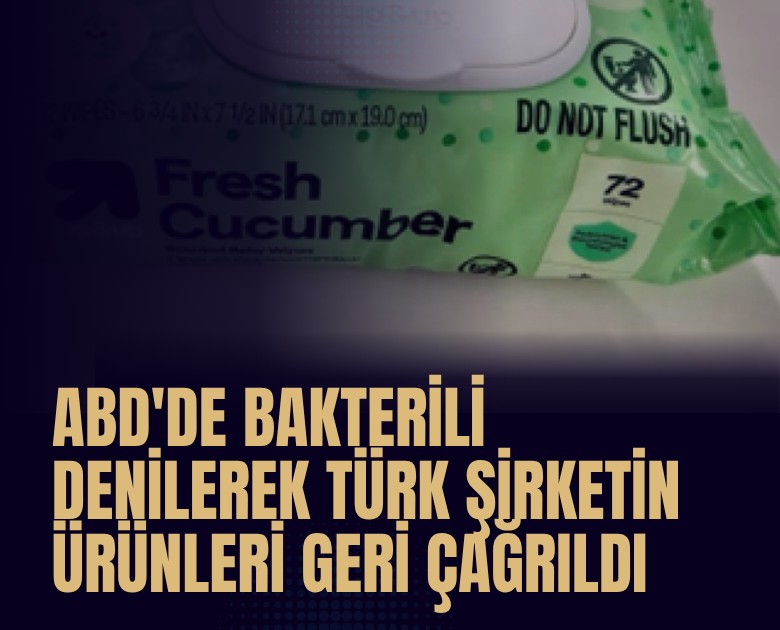 ABD'de bakterili denilerek Türk şirketin ürünleri geri çağrıldı
