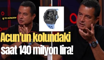 Acun'un kolundaki saat 140 milyon lira!