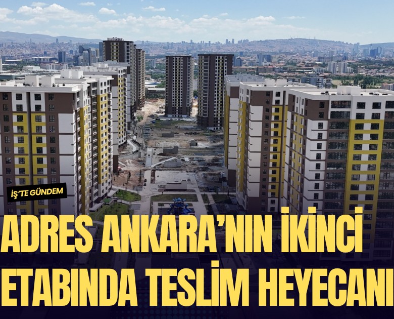 Adres Ankara Evleri'nin ikinci etabında teslim heyecanı