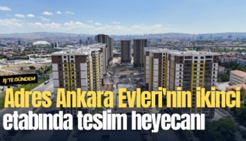 Adres Ankara Evleri'nin ikinci etabında teslim heyecanı