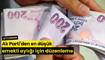 Ak Parti'den en düşük emekli aylığı için düzenleme