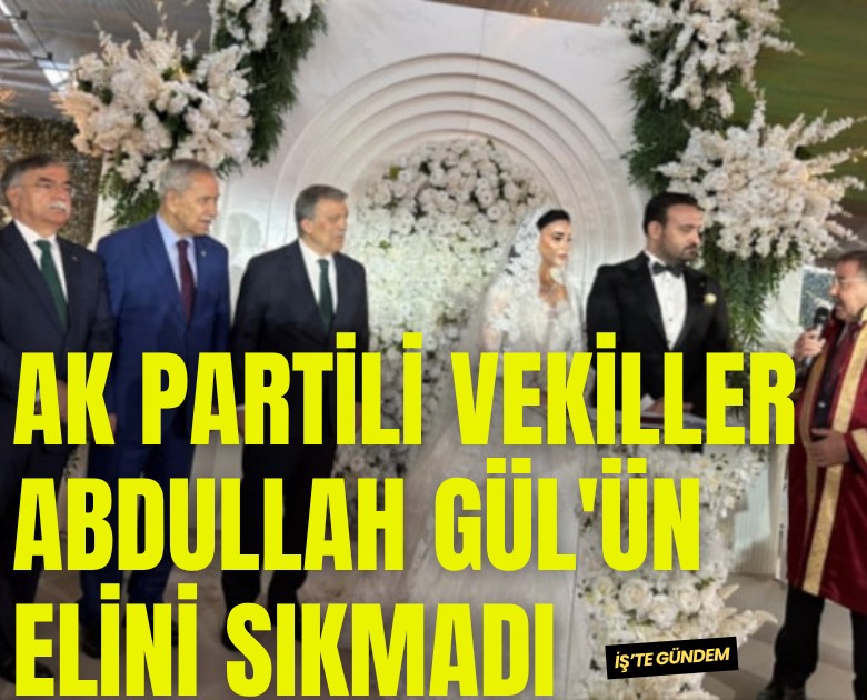 Ak Partili vekiller Abdullah Gül'ün elini sıkmadı