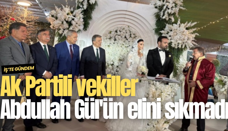 Ak Partili vekiller Abdullah Gül'ün elini sıkmadı