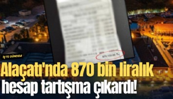 Alaçatı'da 870 bin liralık hesap tartışma çıkardı!