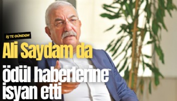 Ali Saydam da ödül haberlerine isyan etti