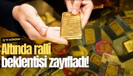 Altında ralli beklentisi zayıfladı!
