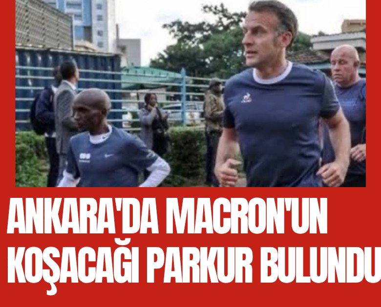 Ankara'da Macron'un koşacağı parkur bulundu