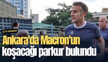 Ankara'da Macron'un koşacağı parkur bulundu