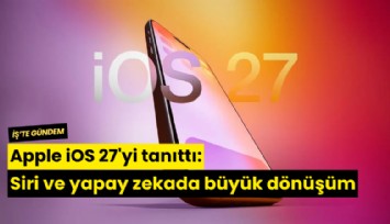Apple iOS 27'yi tanıttı: Siri ve yapay zekada büyük dönüşüm