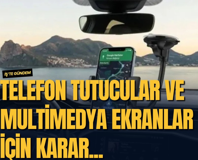 Araç sahipleri dikkat: Telefon tutucular ve multimedya ekranlar için karar