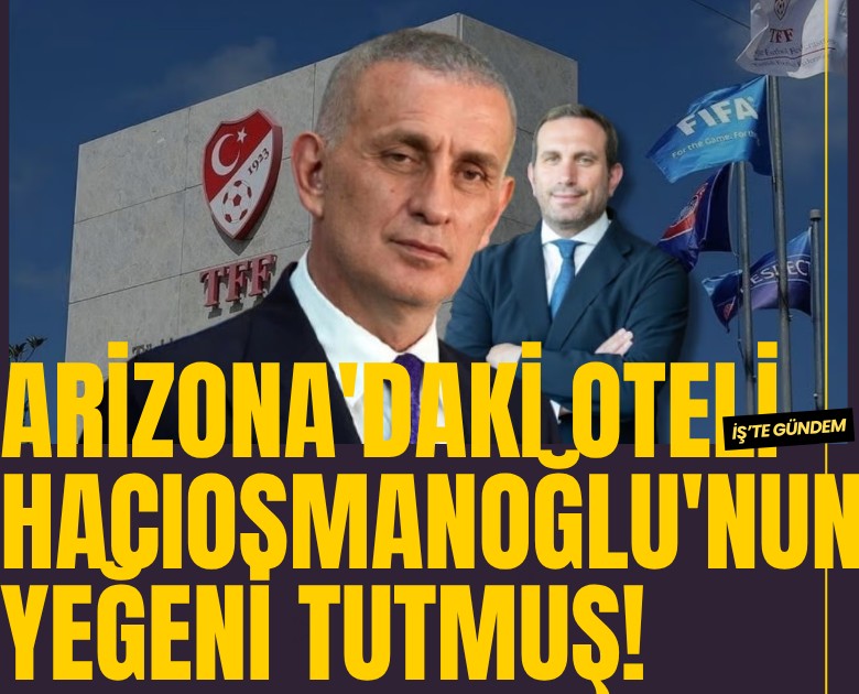 Arizona'daki oteli Hacıosmanoğlu'nun yeğeni tutmuş!