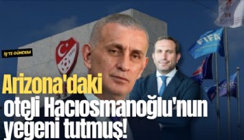Arizona'daki oteli Hacıosmanoğlu'nun yeğeni tutmuş!