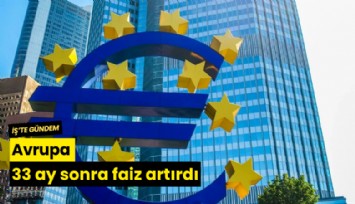 Avrupa 33 ay sonra faiz artırdı