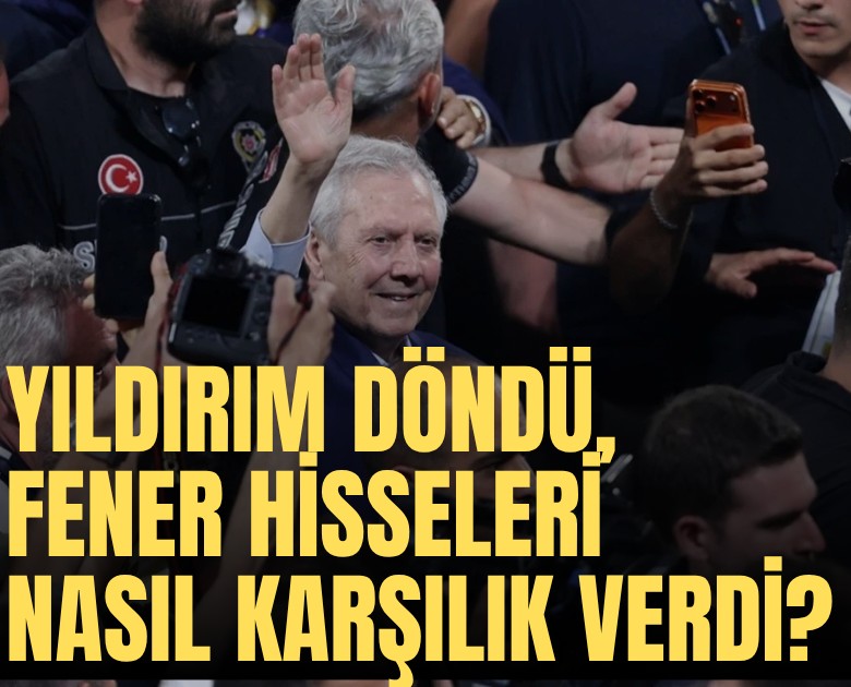 Aziz Yıldırım geri döndü, FENER hisseleri nasıl karşılık verdi?