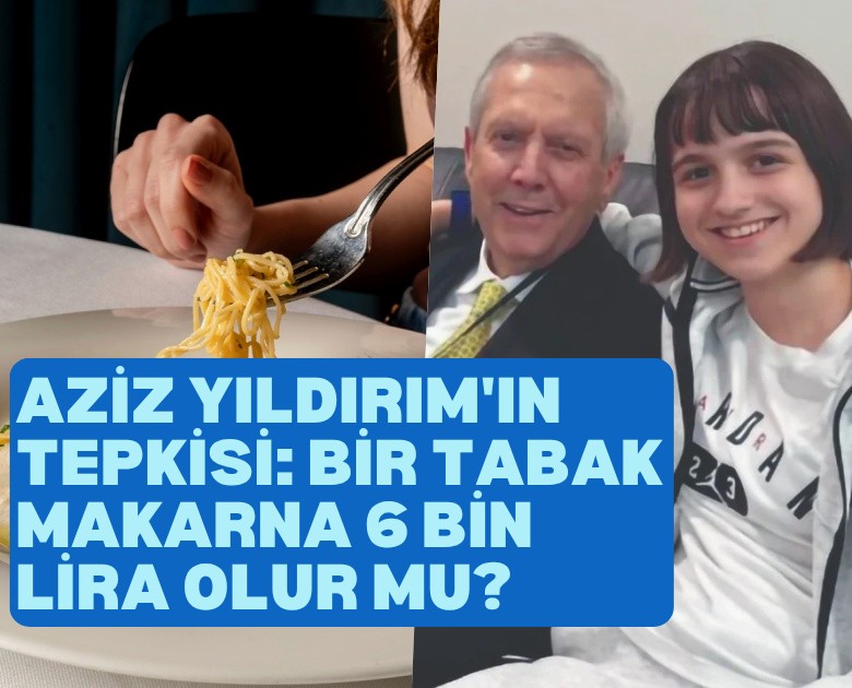 Aziz Yıldırım'ın tepkisi: Bir tabak makarna 6 bin lira olur mu?
