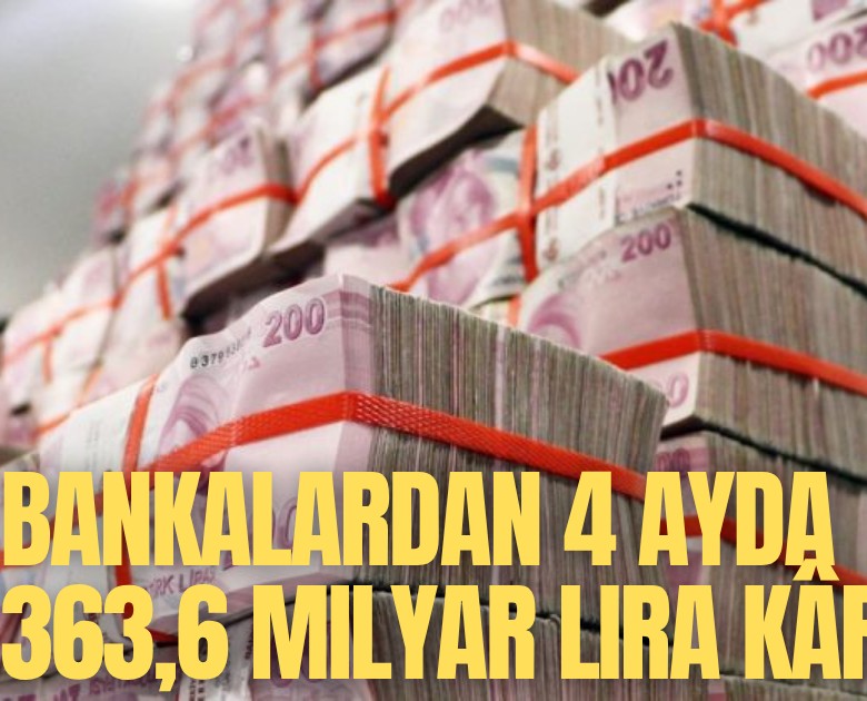Bankalardan 4 ayda 363,6 milyar lira net kar
