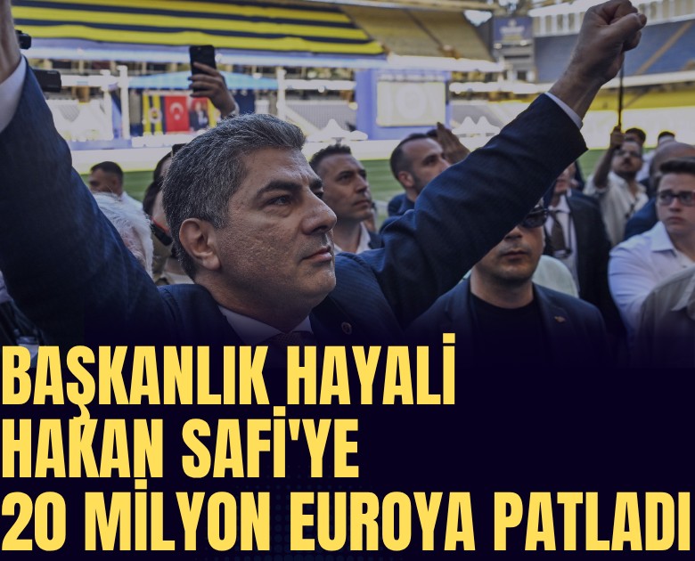 Başkanlık hayali Hakan Safi'ye 20 milyon euroya patladı
