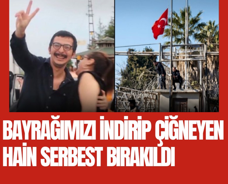 Bayrağımızı indirip çiğneyen hain serbest bırakıldı