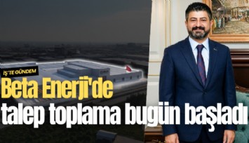 Beta Enerji'de talep toplama bugün başladı