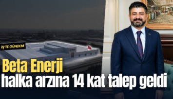 Beta Enerji halka arzına 14 kat talep geldi
