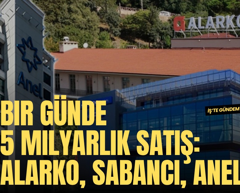 Bir günde 5 milyarlık satış: Alarko, Sabancı, Anel listede...