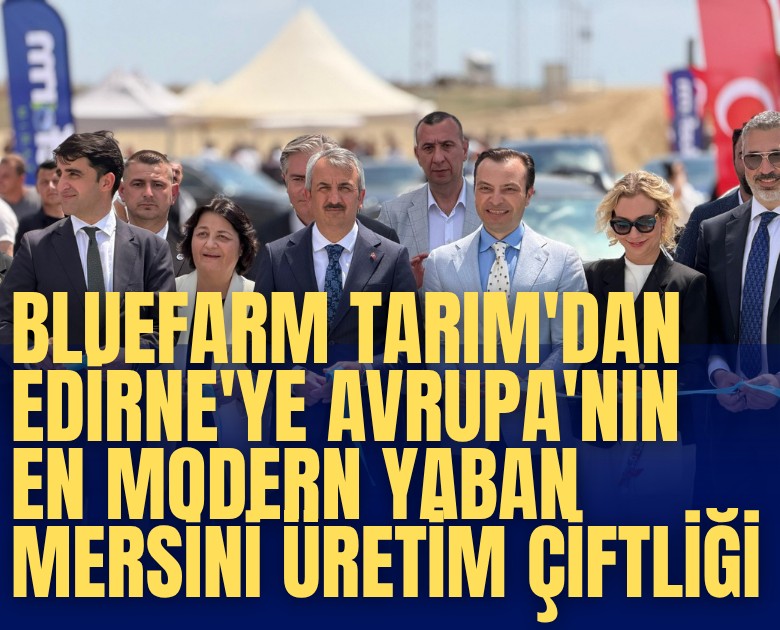Bluefarm Tarım'dan Edirne'ye Avrupa'nın en modern yaban mersini üretim çiftliği