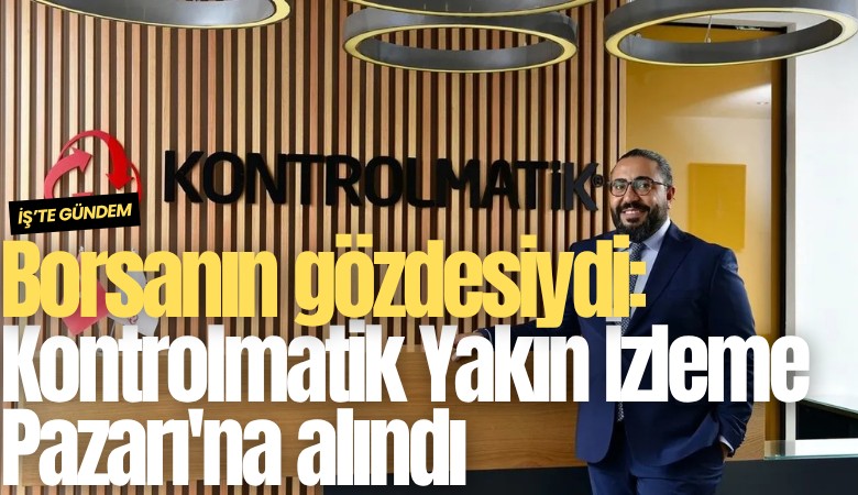 Borsanın gözdesiydi: Kontrolmatik Yakın İzleme Pazarı'na alındı