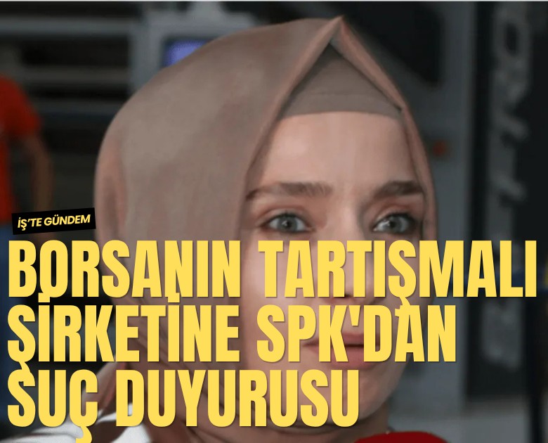 Borsanın tartışmalı şirketine SPK'dan suç duyurusu