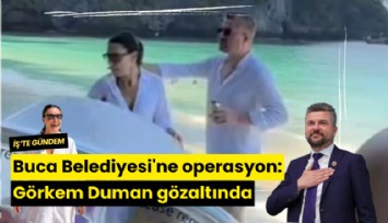 Buca Belediyesi'ne operasyon: Görkem Duman gözaltında