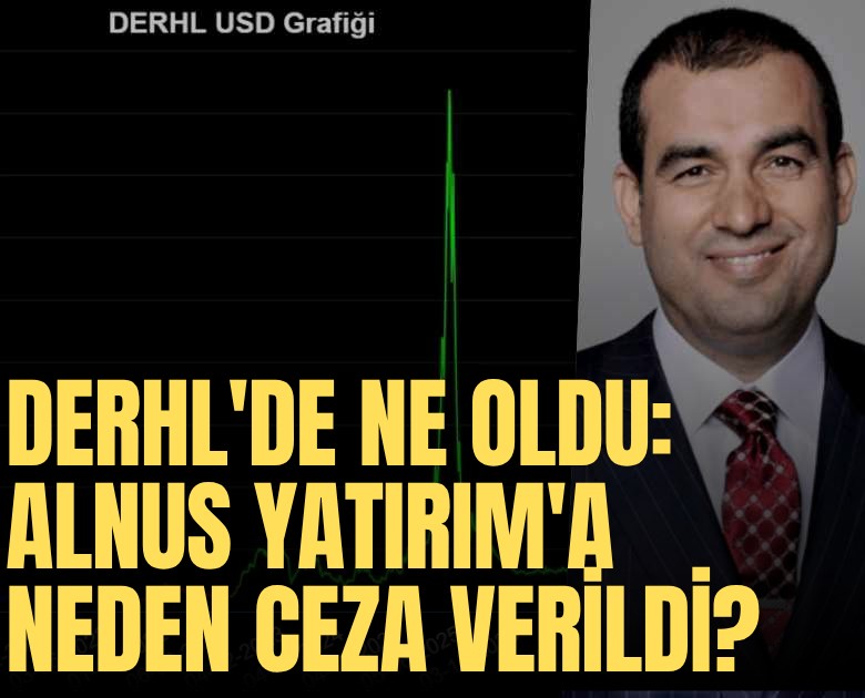 DERHL'de ne oldu: Alnus Yatırım'a neden ceza verildi?