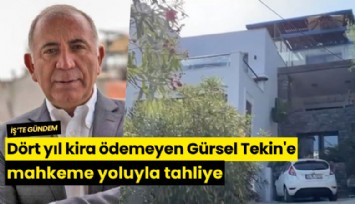 Dört yıl kira ödemeyen Gürsel Tekin'e mahkeme yoluyla tahliye